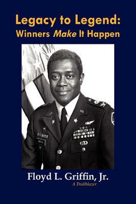 Legacy to Legend: Winners Make It Happen - Floyd L Griffin - cover