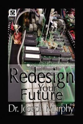 Re-Design Your Future - Joseph Murphy - cover