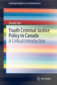 Youth Criminal Justice Policy in Canada: A Critical Introduction - Shahid Alvi - cover