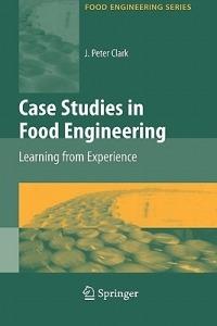 Case Studies in Food Engineering: Learning from Experience - J. Peter Clark - cover
