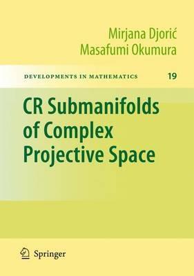 CR Submanifolds of Complex Projective Space - Mirjana Djoric,Masafumi Okumura - cover