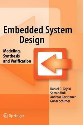 Embedded System Design: Modeling, Synthesis and Verification - Daniel D. Gajski,Samar Abdi,Andreas Gerstlauer - cover