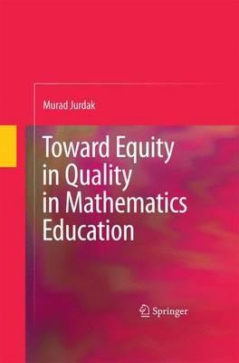 Toward Equity in Quality in Mathematics Education - Murad Jurdak - cover