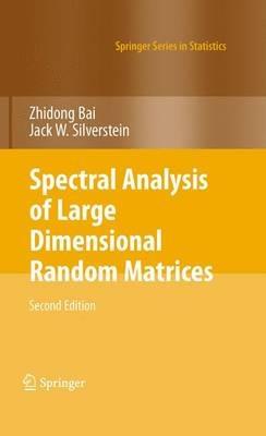 Spectral Analysis of Large Dimensional Random Matrices - Zhidong Bai,Jack W. Silverstein - cover