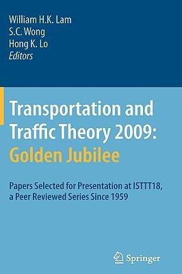 Transportation and Traffic Theory 2009: Golden Jubilee: Papers selected for presentation at ISTTT18, a peer reviewed series since 1959 - cover
