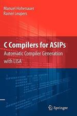 C Compilers for ASIPs: Automatic Compiler Generation with LISA