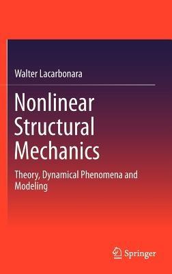 Nonlinear Structural Mechanics: Theory, Dynamical Phenomena and Modeling - Walter Lacarbonara - cover