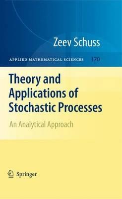 Theory and Applications of Stochastic Processes: An Analytical Approach - Zeev Schuss - cover