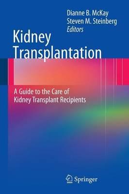 Kidney Transplantation: A Guide to the Care of Kidney Transplant Recipients - cover