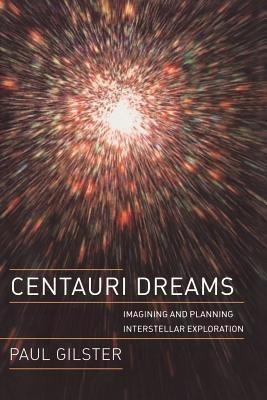 Centauri Dreams: Imagining and Planning Interstellar Exploration - Paul Gilster - cover