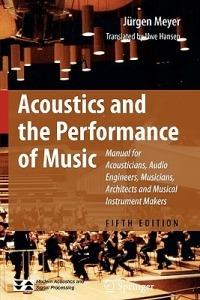 Acoustics and the Performance of Music: Manual for Acousticians, Audio Engineers, Musicians, Architects and Musical Instrument Makers - Jürgen Meyer - cover
