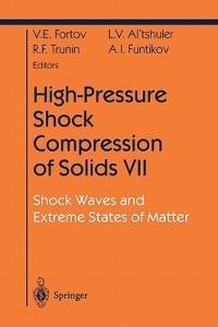 High-Pressure Shock Compression of Solids VII: Shock Waves and Extreme States of Matter - Vladimir E. Fortov,L.V. Altshuler,R.F. Trunin - cover