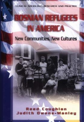 Bosnian Refugees in America: New Communities, New Cultures - Reed Coughlan,Judith Owens-Manley - cover