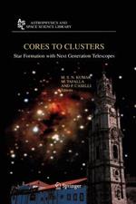 Cores to Clusters: Star Formation with Next Generation Telescopes