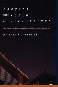 Contact with Alien Civilizations: Our Hopes and Fears about Encountering Extraterrestrials - Michael Michaud - cover