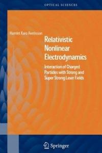 Relativistic Nonlinear Electrodynamics: Interaction of Charged Particles with Strong and Super Strong Laser Fields - Hamlet Karo Avetissian - cover