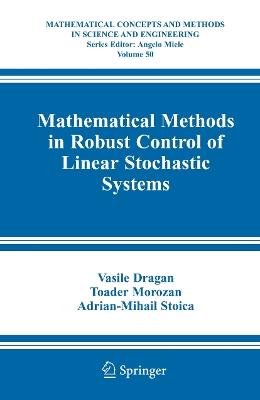 Mathematical Methods in Robust Control of Linear Stochastic Systems - Vasile Dragan,Toader Morozan,Adrian-Mihail Stoica - cover