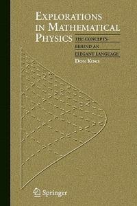 Explorations in Mathematical Physics: The Concepts Behind an Elegant Language - Don Koks - cover