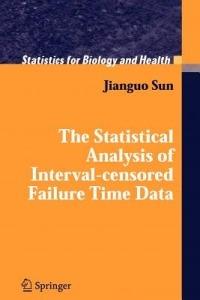 The Statistical Analysis of Interval-censored Failure Time Data - Jianguo Sun - cover