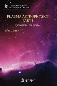Plasma Astrophysics, Part I: Fundamentals and Practice - Boris V. Somov - cover