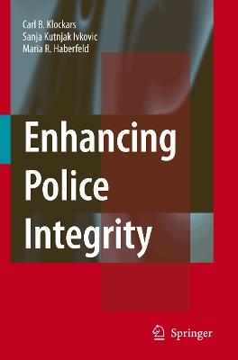 Enhancing Police Integrity - Carl B. Klockars,Sanja Kutnjak Ivkovich,M.R. Haberfeld - cover