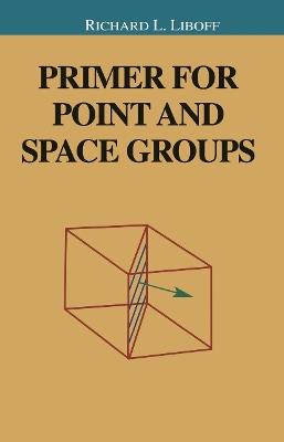 Primer for Point and Space Groups - Richard Liboff - cover