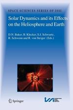 Solar Dynamics and its Effects on the Heliosphere and Earth