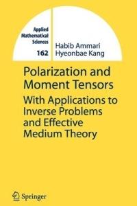 Polarization and Moment Tensors: With Applications to Inverse Problems and Effective Medium Theory - Habib Ammari,Hyeonbae Kang - cover
