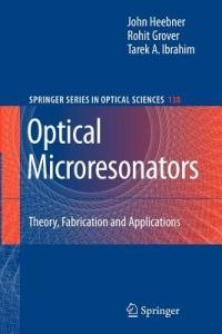 Optical Microresonators: Theory, Fabrication, and Applications - John Heebner,Rohit Grover,Tarek Ibrahim - cover