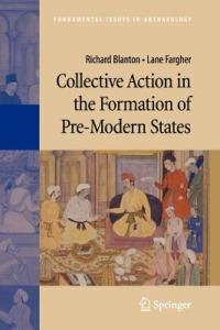 Collective Action in the Formation of Pre-Modern States - Richard Blanton,Lane Fargher - cover