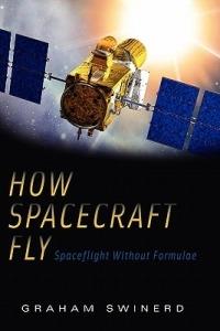 How Spacecraft Fly: Spaceflight Without Formulae - Graham Swinerd - cover