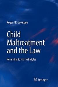 Child Maltreatment and the Law: Returning to First Principles - Roger J.R. Levesque - cover