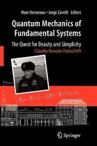 Quantum Mechanics of Fundamental Systems: The Quest for Beauty and Simplicity: Claudio Bunster Festschrift - cover