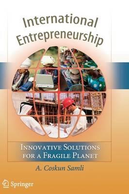 International Entrepreneurship: Innovative Solutions for a Fragile Planet - A. Coskun Samli - cover