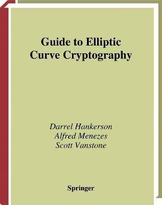 Guide to Elliptic Curve Cryptography - Darrel Hankerson,Alfred J. Menezes,Scott Vanstone - cover