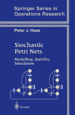 Stochastic Petri Nets: Modelling, Stability, Simulation - Peter J. Haas - cover