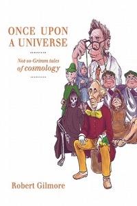 Once Upon a Universe: Not-so-Grimm tales of cosmology - Robert Gilmore - cover