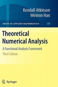 Theoretical Numerical Analysis: A Functional Analysis Framework - Kendall Atkinson,Weimin Han - cover