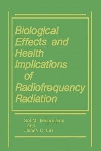 Biological Effects and Health Implications of Radiofrequency Radiation - James C. Lin,Sol M. Michaelson - cover