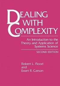 Dealing with Complexity: An Introduction to the Theory and Application of Systems Science - Robert L. Flood,Ewart R. Carson - cover