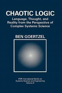 Chaotic Logic: Language, Thought, and Reality from the Perspective of Complex Systems Science - Ben Goertzel - cover