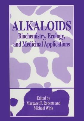Alkaloids: Biochemistry, Ecology, and Medicinal Applications - cover