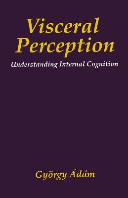 Visceral Perception: Understanding Internal Cognition - Gyorgy Ádám - cover