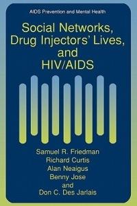 Social Networks, Drug Injectors’ Lives, and HIV/AIDS - Samuel R. Friedman,Richard Curtis,Alan Neaigus - cover