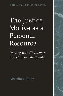 The Justice Motive as a Personal Resource: Dealing with Challenges and Critical Life Events - Claudia Dalbert - cover