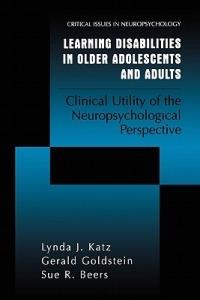 Learning Disabilities in Older Adolescents and Adults: Clinical Utility of the Neuropsychological Perspective - Lynda J. Katz,Gerald Goldstein,Sue R. Beers - cover