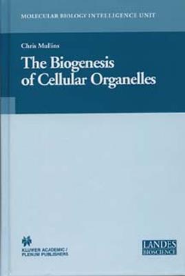 The Biogenesis of Cellular Organelles - Chris Mullins - cover
