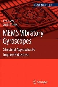 MEMS Vibratory Gyroscopes: Structural Approaches to Improve Robustness - Cenk Acar,Andrei Shkel - cover