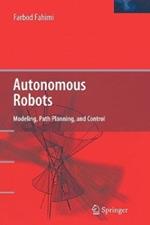 Autonomous Robots: Modeling, Path Planning, and Control