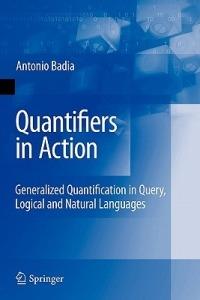 Quantifiers in Action: Generalized Quantification in Query, Logical and Natural Languages - Antonio Badia - cover